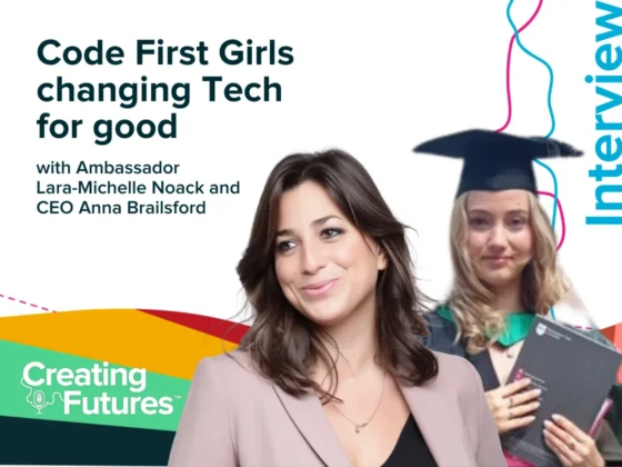 Graphic promoting Creating Futures podcast interview with Lara-Michelle Noack and Anna Brailsford with the headline "Code First Girls changing Tech for good"